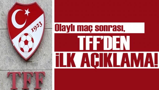 TFF'den olaylı maç sonrası ilk açıklama!