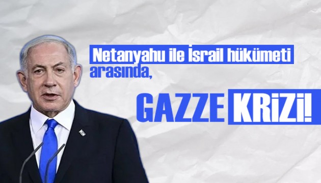 Netanyahu ile İsrail hükümeti arasında 'Gazze' krizi