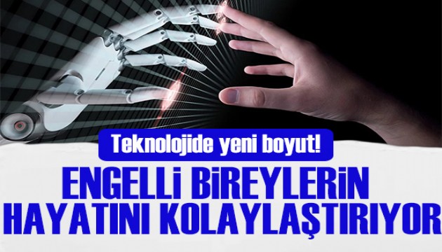 Teknolojide yeni boyut! Engelli bireylerin hayatını kolaylaştırıyor