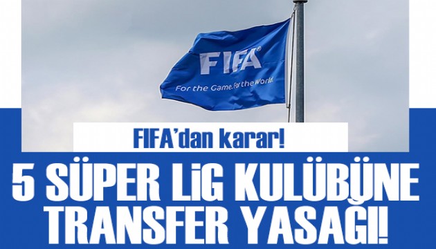 FIFA'dan 5 Süper Lig kulübüne transfer yasağı