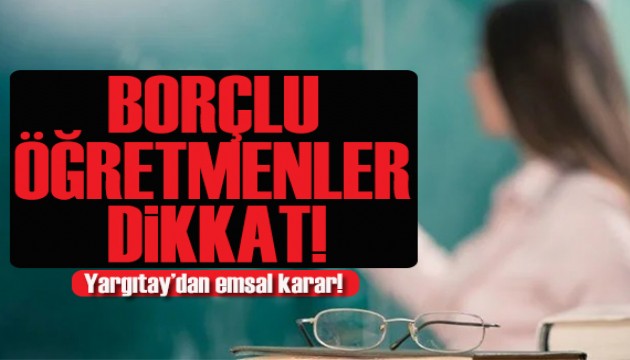 Yargıtay'dan borçlu öğretmenlere emsal karar!