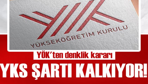 YÖK'ten denklik kararı: YKS şartı aranmayacak!