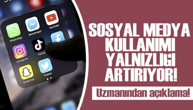 Uzmanından dikkat çeken açıklama: Sosyal medya kullanımı yalnızlığı artırıyor!