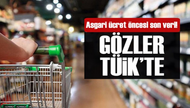 Asgari ücret öncesi son veri! Gözler TÜİK'te