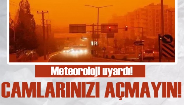 Meteoroloji uyardı: Sakın camlarınızı açmayın!