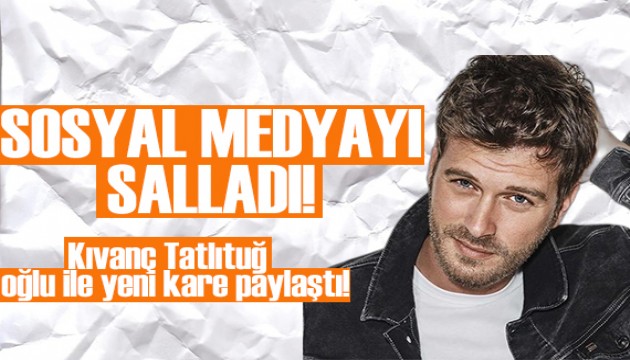 Kıvanç Tatlıtuğ sosyal medyayı salladı!