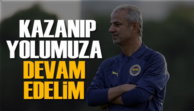 İsmail Kartal: Kazanıp yolumuza devam edelim!