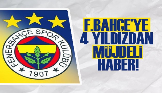 Fenerbahçe'ye 4 yıldızdan müjdeli haber!