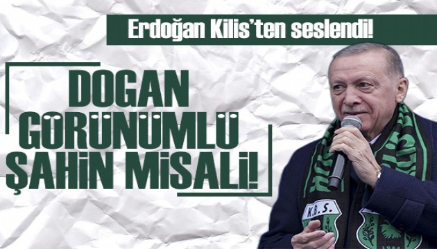 Erdoğan Kilis'ten seslendi!