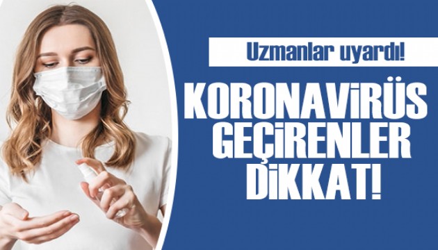 Uzmanından uyarı: Koronavirüs geçirenler dikkat!