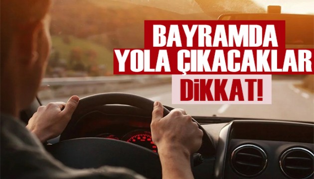 Bayramda yola çıkacaklar dikkat: Para cezası alabilirsiniz!