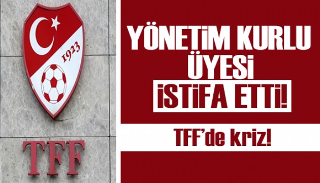 TFF'de kriz! Yönetim kurulu üyesi istifa etti!