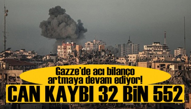 Gazze'de acı bilanço artmaya devam ediyor:Can kaybı 32 bin 552’ye yükseldi!