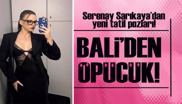 Serenay Sarıkaya'dan tatil pozları!