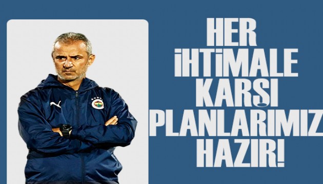 İsmail Kartal: Her ihtimale karşı planlarımız hazır!