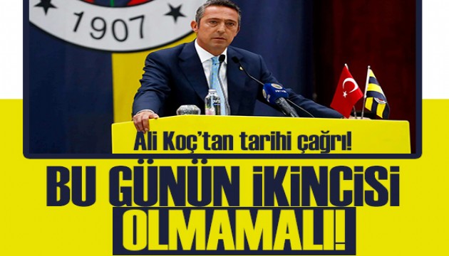 Ali Koç'tan çağrı: Bu günün ikincisi olmamalı!