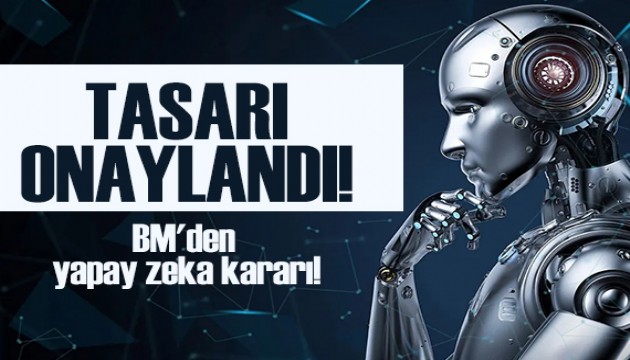 BM'den yapay zeka kararı: Tasarı onaylandı!