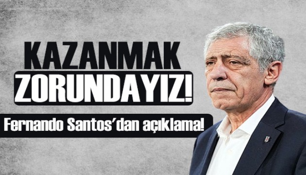 Fernando Santos'dan açıklama: Kazanmak zorundayız!.