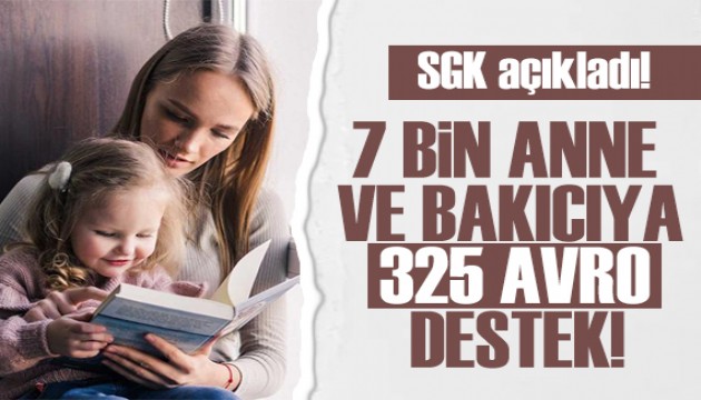 SGK açıkladı: 7 bin anne ve bakıcıya 325 avro destek!