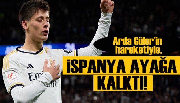 Arda Güler'in hareketi İspanya'yı ayağa kaldırdı!