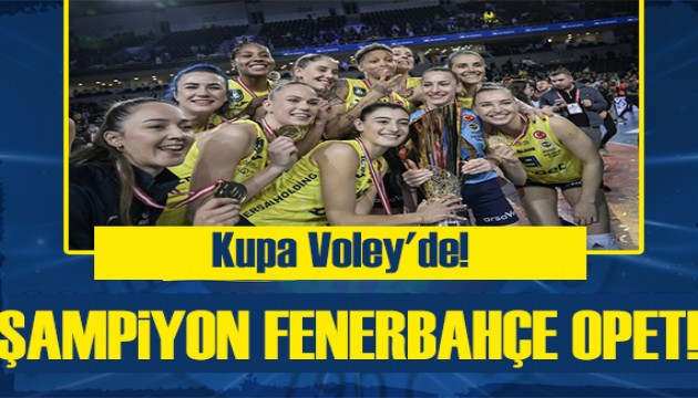 Kupa Voley'de! Şampiyon Fenerbahçe Opet!