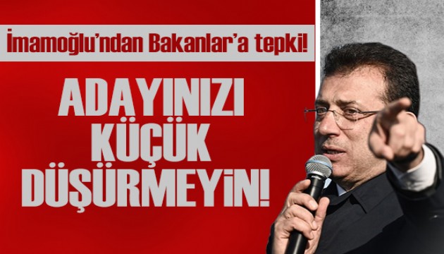 İmamoğlu'ndan Bakanlara tepki!