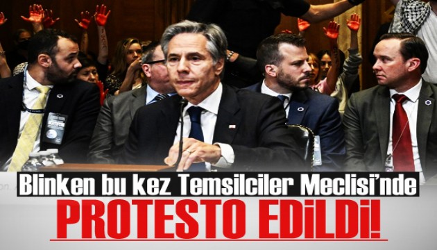 Blinken bu kez Temsilciler Meclisi’nde protesto edildi!