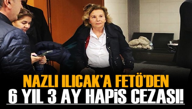 Nazlı Ilıcak'a  5 yıl 3 ay hapis cezası