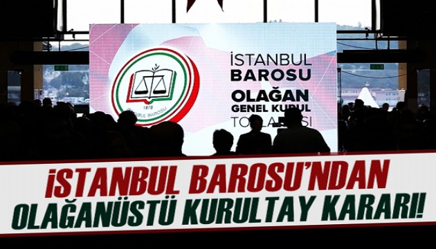 İstanbul Barosu'ndan 'olağanüstü kurultay' kararı