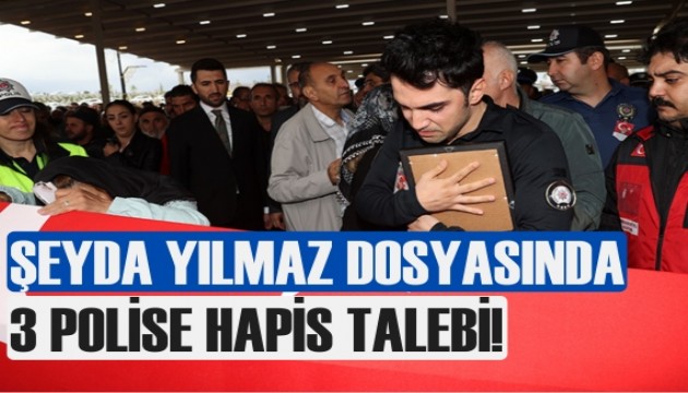 Şeyda Yılmaz'ın şehit edilmesine ilişkin 3 polis hakkında hapis talebi!