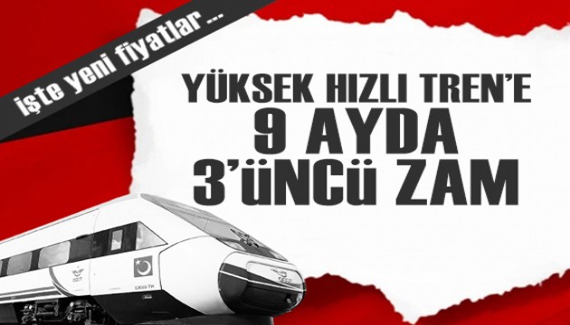 Yüksek Hızlı Tren'e 9 ayda 3'üncü zam! İşte yeni fiyatlar...