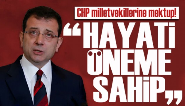 İmamoğlu'ndan CHP'li vekillere mektup: Sesimizin her haneye ulaşması önemli