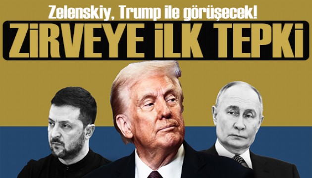 Tarihi zirveye ilk tepki! Trump ile Zelenskiy görüşecek
