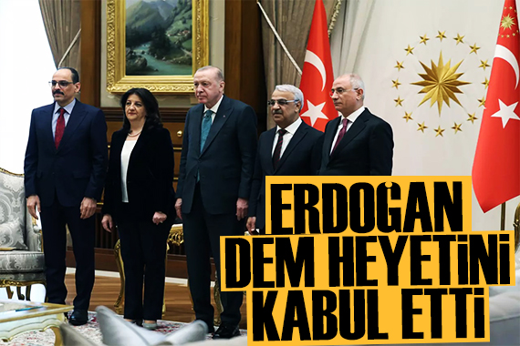 Cumhurbaşkanı Erdoğan DEM Parti heyetini kabul etti