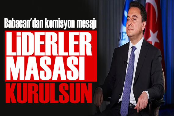 Babacan'dan komisyon mesajı: Liderler masası  kurulmalı