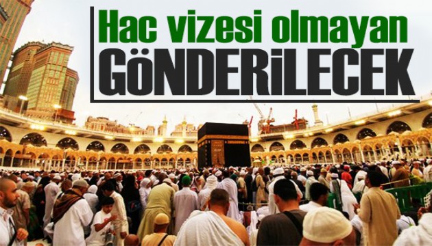 Hac vizesi olmayan geri gönderilecek