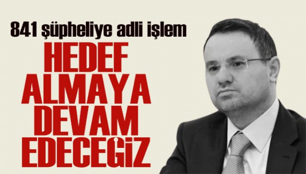 Bakan Gürlek duyurdu: 841 şüpheliye adli işlem