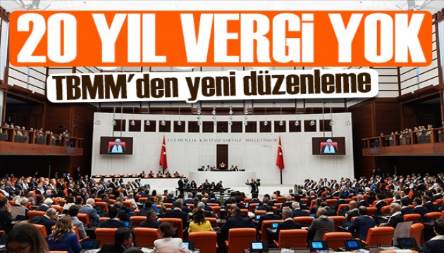 Meclis'te yeni düzenleme: 20 yıl vergi yok!