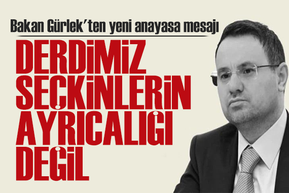 Bakan Gürlek'ten yeni anayasa mesajı: Derdimiz seçkinlerin ayrıcalığı değil
