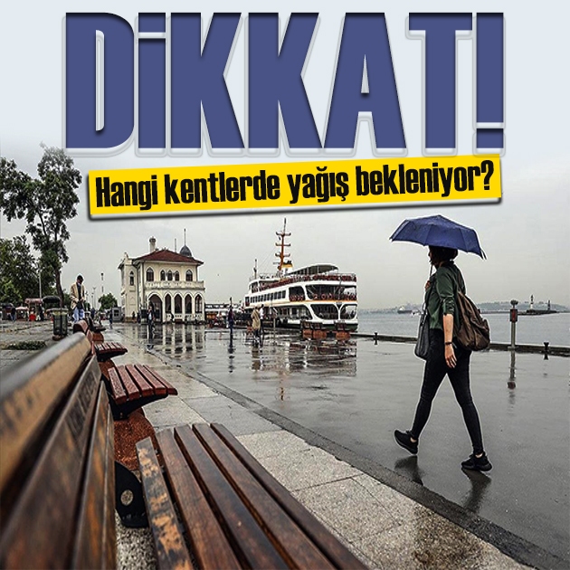 MGM il il açıkladı: Hangi illerde yağış bekleniyor?