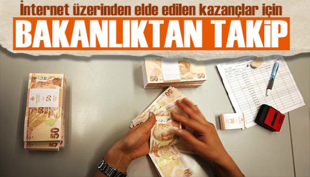 İnternet üzerinden kazançlara bakanlıktan sıkı takip!