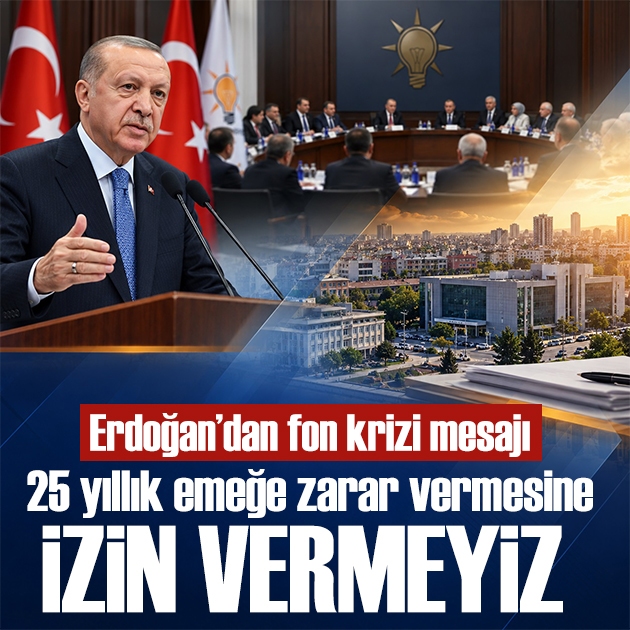 Erdoğan'dan fon krizi talimatı: 25 yıllık emeğe zarar vermesine izin vermeyeceğiz