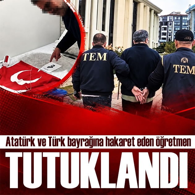 Atatürk ve Türk bayrağına hakaret eden öğretmen tutuklandı