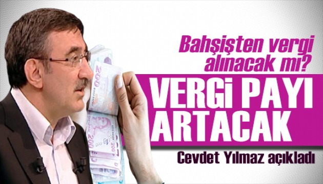 Cevdet Yılmaz açıkladı: Vergilerin payı artırılacak! Bahşişten vergi alınacak mı?