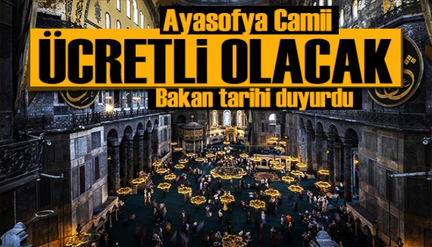 Bakan tarihi duyurdu: Ayasofya Camii ücretli olacak