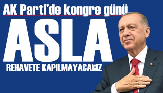 Gözler AK Parti'de! 4. Olağanüstü Büyük Kongresi başladı! Erdoğan: Asla rehavete kapılmayacağız