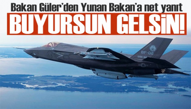 Bakan Güler'den Yunan bakana yanıt: Buyursun gelsin!