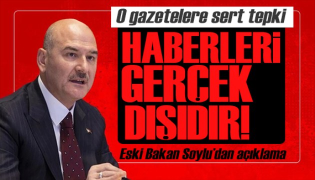 Eski Bakan Soylu'dan skandal habere sert tepki: Tamamen gerçek dışı!