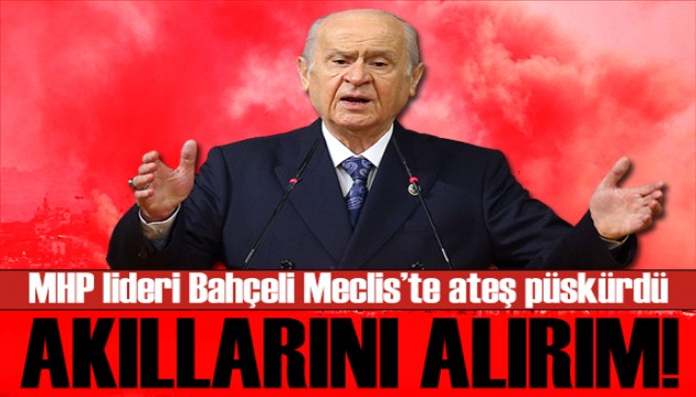 Bahçeli'den çok sert tepki: Riayet etmezlerse tepelerine bomba yağar