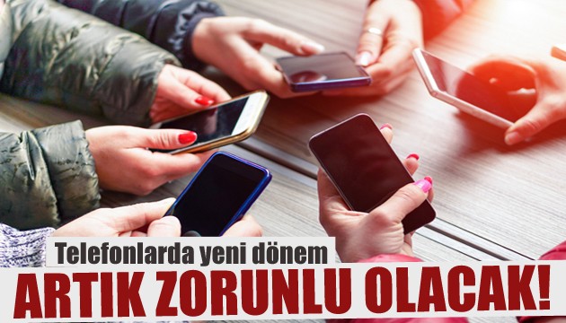 Telefonlarda yeni dönem: Zorunlu oldu